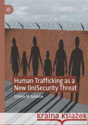 Human Trafficking as a New (In)Security Threat Elżbieta M. Goździak 9783030628758 Palgrave MacMillan