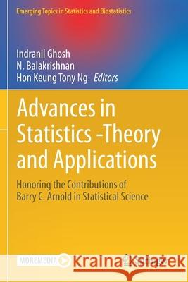 Advances in Statistics - Theory and Applications: Honoring the Contributions of Barry C. Arnold in Statistical Science Indranil Ghosh N. Balakrishnan Keung Tony Ng 9783030629021 Springer