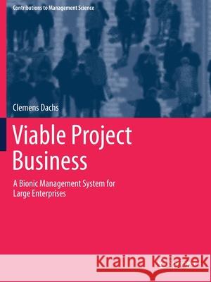 Viable Project Business: A Bionic Management System for Large Enterprises Dachs, Clemens 9783030629069 Springer International Publishing