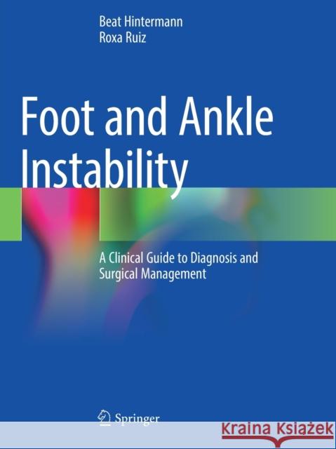 Foot and Ankle Instability: A Clinical Guide to Diagnosis and Surgical Management Beat Hintermann Roxa Ruiz 9783030629281