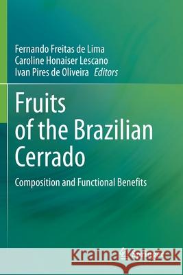 Fruits of the Brazilian Cerrado: Composition and Functional Benefits Fernando Freita Caroline Honaiser Lescano Ivan Pire 9783030629519 Springer