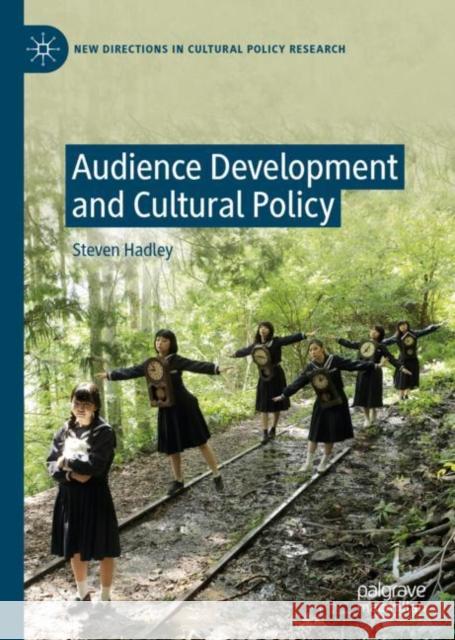 Audience Development and Cultural Policy Steven Hadley 9783030629694 Palgrave MacMillan