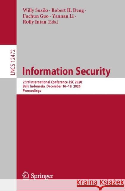 Information Security: 23rd International Conference, Isc 2020, Bali, Indonesia, December 16-18, 2020, Proceedings Susilo, Willy 9783030629731