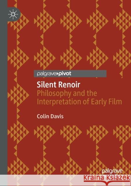 Silent Renoir: Philosophy and the Interpretation of Early Film Colin Davis 9783030630294