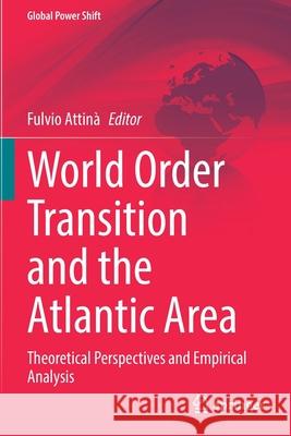 World Order Transition and the Atlantic Area: Theoretical Perspectives and Empirical Analysis Attin 9783030630409 Springer
