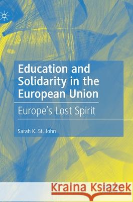 Education and Solidarity in the European Union: Europe's Lost Spirit Sarah K. S 9783030630416 Palgrave MacMillan