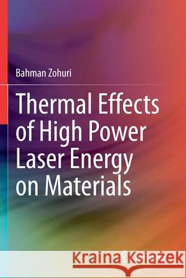 Thermal Effects of High Power Laser Energy on Materials Bahman Zohuri 9783030630669 Springer