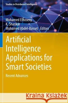 Artificial Intelligence Applications for Smart Societies: Recent Advances Elhoseny, Mohamed 9783030630706