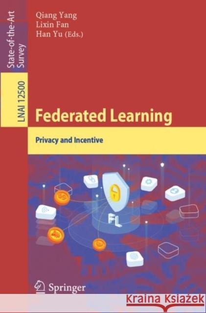 Federated Learning: Privacy and Incentive Qiang Yang Lixin Fan Han Yu 9783030630751 Springer