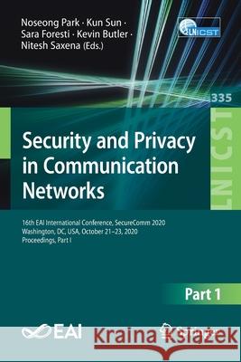 Security and Privacy in Communication Networks: 16th Eai International Conference, Securecomm 2020, Washington, DC, Usa, October 21-23, 2020, Proceedi Noseong Park Kun Sun Sara Foresti 9783030630850 Springer