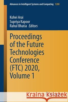 Proceedings of the Future Technologies Conference (Ftc) 2020, Volume 1 Kohei Arai Supriya Kapoor Rahul Bhatia 9783030631277 Springer