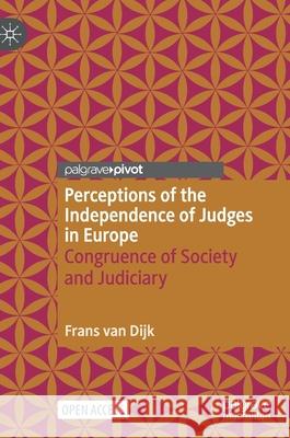 Perceptions of the Independence of Judges in Europe: Congruence of Society and Judiciary Frans Va 9783030631420 Palgrave MacMillan