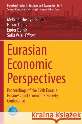 Eurasian Economic Perspectives: Proceedings of the 29th Eurasia Business and Economics Society Conference Mehmet Huseyin Bilgin Hakan Danis Ender Demir 9783030631512