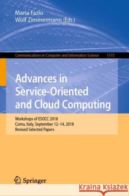 Advances in Service-Oriented and Cloud Computing: Workshops of Esocc 2018, Como, Italy, September 12-14, 2018, Revised Selected Papers Maria Fazio Wolf Zimmermann 9783030631604