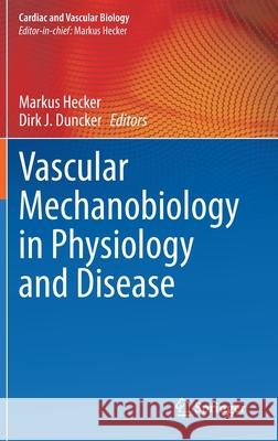 Vascular Mechanobiology in Physiology and Disease Markus Hecker Dirk-Jan Duncker 9783030631635 Springer
