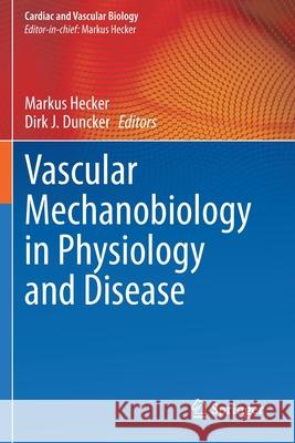 Vascular Mechanobiology in Physiology and Disease Markus Hecker Dirk J. Duncker 9783030631666 Springer