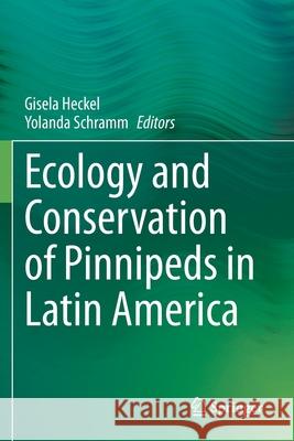 Ecology and Conservation of Pinnipeds in Latin America Gisela Heckel Yolanda Schramm 9783030631796 Springer