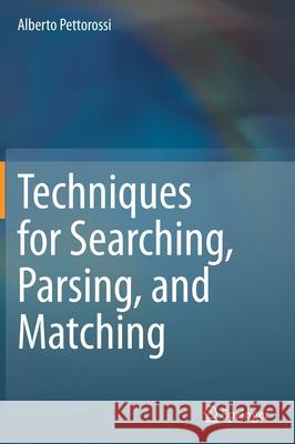 Techniques for Searching, Parsing, and Matching Alberto Pettorossi 9783030631888 Springer