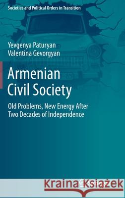 Armenian Civil Society: Old Problems, New Energy After Two Decades of Independence Yevgenya Paturyan Valentina Gevorgyan 9783030632250