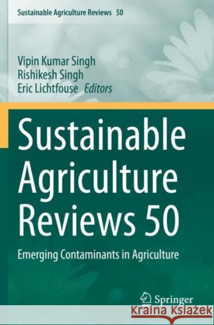 Sustainable Agriculture Reviews 50: Emerging Contaminants in Agriculture Kumar Singh, Vipin 9783030632519 Springer International Publishing