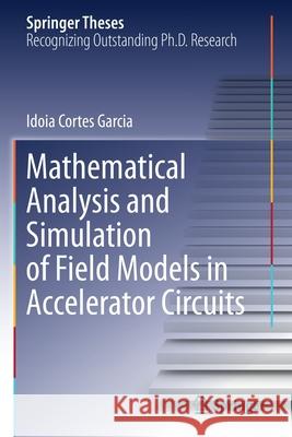 Mathematical Analysis and Simulation of Field Models in Accelerator Circuits Idoia Corte 9783030632755 Springer