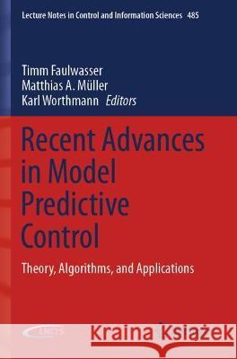 Recent Advances in Model Predictive Control: Theory, Algorithms, and Applications Faulwasser, Timm 9783030632830 Springer International Publishing