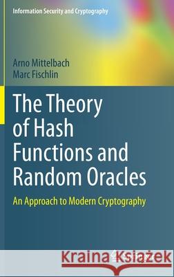 The Theory of Hash Functions and Random Oracles: An Approach to Modern Cryptography Mittelbach, Arno 9783030632861 Springer