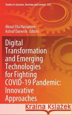 Digital Transformation and Emerging Technologies for Fighting Covid-19 Pandemic: Innovative Approaches Aboul Ella Hassanien Ashraf Darwish 9783030633066