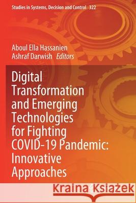 Digital Transformation and Emerging Technologies for Fighting Covid-19 Pandemic: Innovative Approaches Hassanien, Aboul Ella 9783030633097