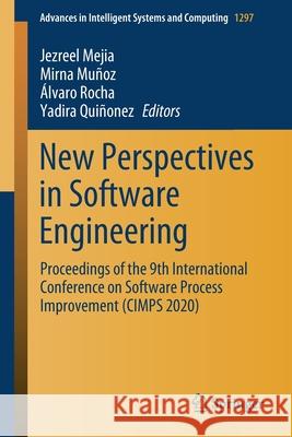 New Perspectives in Software Engineering: Proceedings of the 9th International Conference on Software Process Improvement (Cimps 2020) Jezreel Mejia Mirna Mu 9783030633288