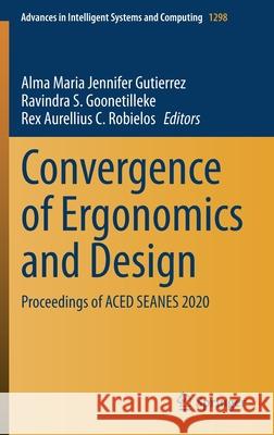 Convergence of Ergonomics and Design: Proceedings of Aced Seanes 2020 Alma Maria Jennifer Gutierrez Ravindra S. Goonetilleke Rex Aurellius C. Robielos 9783030633349 Springer