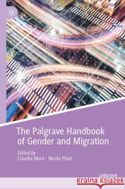 The Palgrave Handbook of Gender and Migration Claudia Mora Nicola Piper 9783030633462