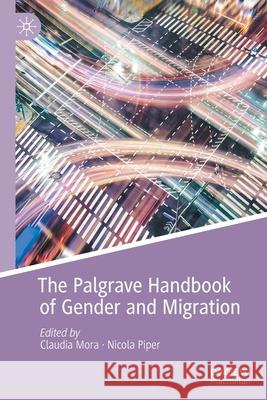 The Palgrave Handbook of Gender and Migration Claudia Mora Nicola Piper 9783030633493
