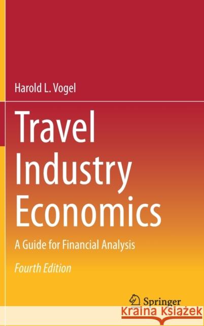 Travel Industry Economics: A Guide for Financial Analysis Harold L. Vogel 9783030633509