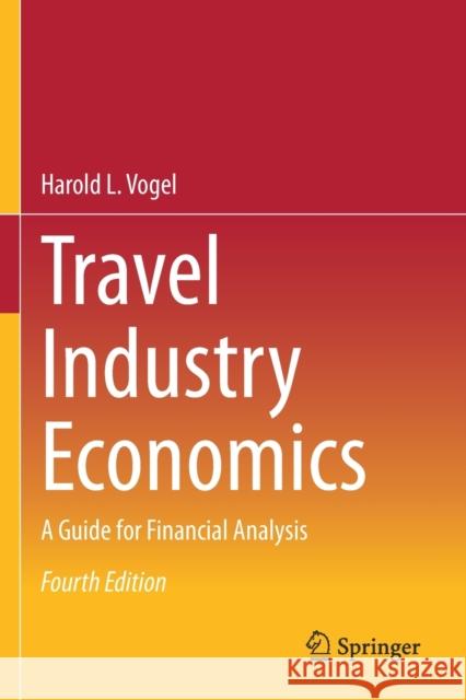 Travel Industry Economics: A Guide for Financial Analysis Vogel, Harold L. 9783030633530 SPRINGER (APRESS)