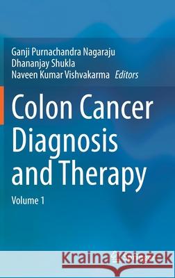 Colon Cancer Diagnosis and Therapy: Volume 1 Ganji Purnachandra Nagaraju Dhananjay Shukla Naveen Kumar Vishvakarma 9783030633684