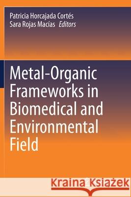 Metal-Organic Frameworks in Biomedical and Environmental Field Horcajada Cort Sara Roja 9783030633820