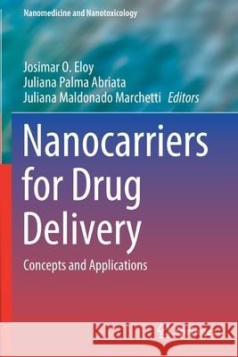 Nanocarriers for Drug Delivery: Concepts and Applications Josimar O. Eloy Juliana Palma Abriata Juliana Maldonado Marchetti 9783030633912