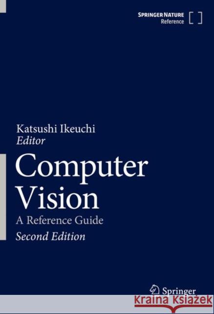 Computer Vision: A Reference Guide Katsushi Ikeuchi 9783030634155 Springer