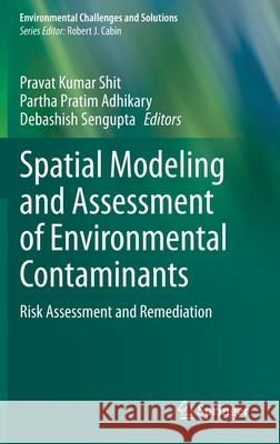 Spatial Modeling and Assessment of Environmental Contaminants: Risk Assessment and Remediation Pravat Kumar Shit Partha Pratim Adhikary Debashish SenGupta 9783030634216