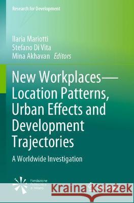 New Workplaces--Location Patterns, Urban Effects and Development Trajectories: A Worldwide Investigation Mariotti, Ilaria 9783030634452 Springer International Publishing