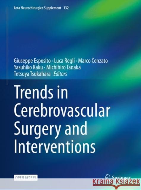 Trends in Cerebrovascular Surgery and Interventions Giuseppe Esposito Luca Regli Marco Cenzato 9783030634520 Springer