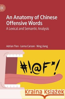 An Anatomy of Chinese Offensive Words: A Lexical and Semantic Analysis Tien, Adrian 9783030634742 Palgrave MacMillan