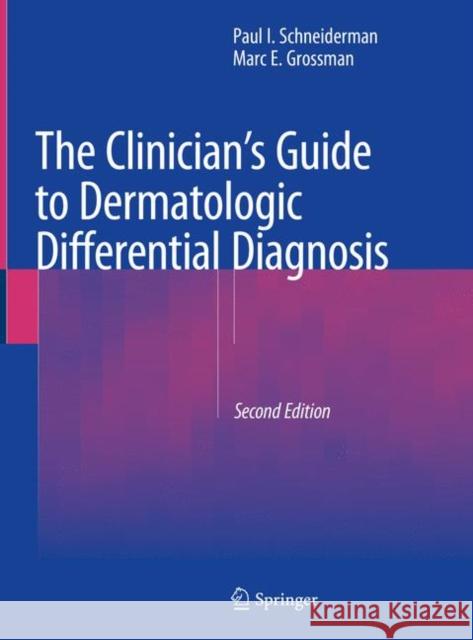 The Clinician's Guide to Dermatologic Differential Diagnosis Paul I. Schneiderman Marc E. Grossman 9783030635268