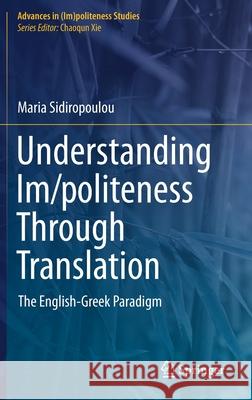 Understanding Im/Politeness Through Translation: The English-Greek Paradigm Maria Sidiropoulou 9783030635299 Springer