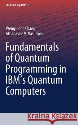 Fundamentals of Quantum Programming in Ibm's Quantum Computers Chang, Weng-Long 9783030635824