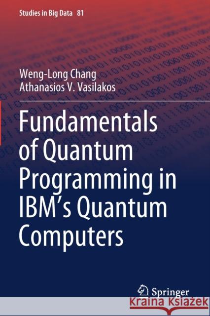 Fundamentals of Quantum Programming in Ibm's Quantum Computers Chang, Weng-Long 9783030635855