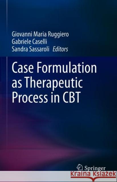 CBT Case Formulation as Therapeutic Process Ruggiero, Giovanni Maria 9783030635862