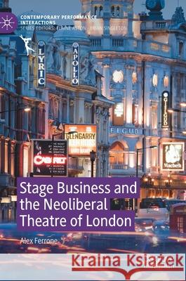 Stage Business and the Neoliberal Theatre of London Alex Ferrone 9783030635978 Palgrave MacMillan
