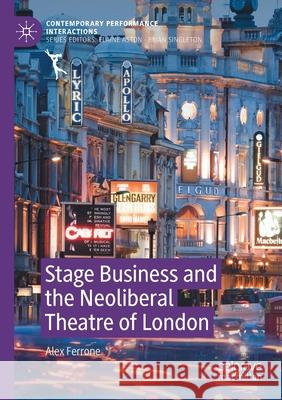 Stage Business and the Neoliberal Theatre of London Alex Ferrone 9783030636005 Springer International Publishing